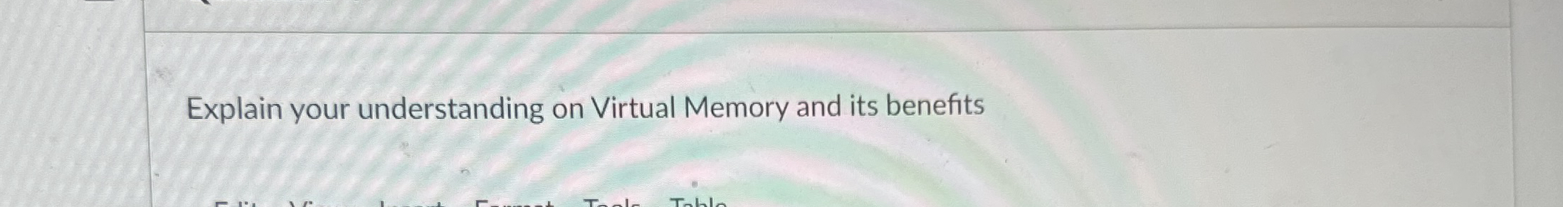 Explain your understanding on Virtual Memory and