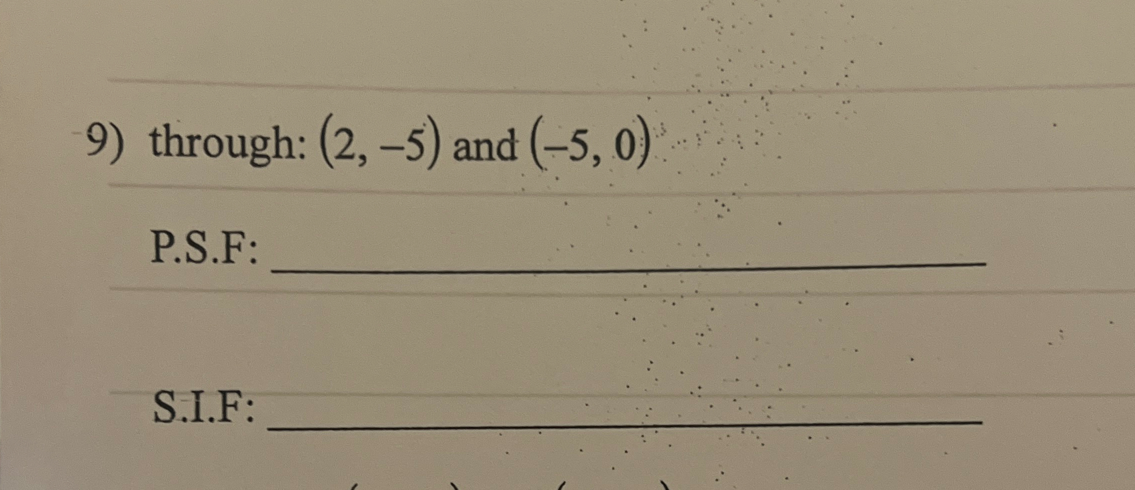 through: ( 2 , - 5 ) and ( - 5 , 0 ) P . S . F: q