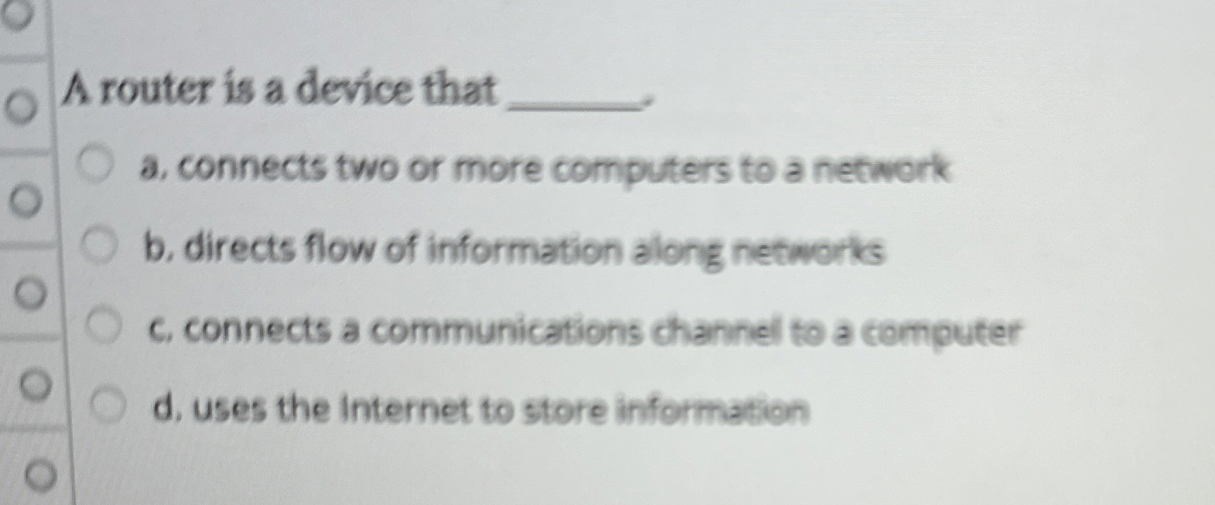 A router is a device that a . connects two or