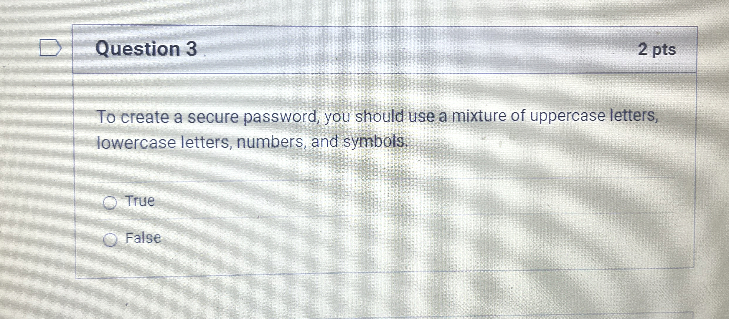 Question 3 To create a secure password, you