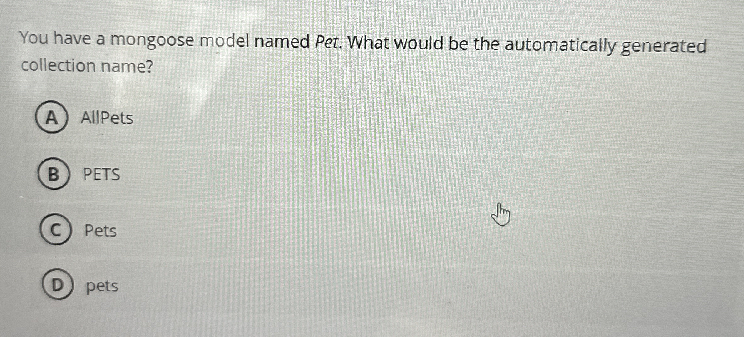 You have a mongoose model named Pet. What would