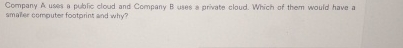 Company A ustes a public cloud and Company B uses