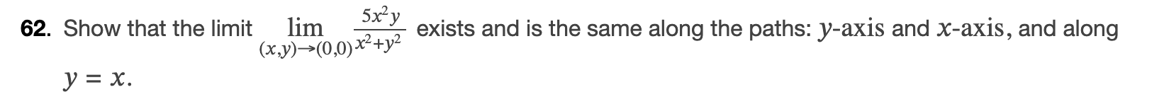 Show that the limit lim ( x , y ) ( 0 , 0 ) 5 x 2