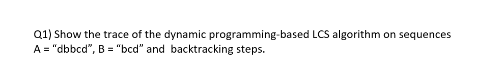 Q 1 ) Show the trace of the dynamic programming -