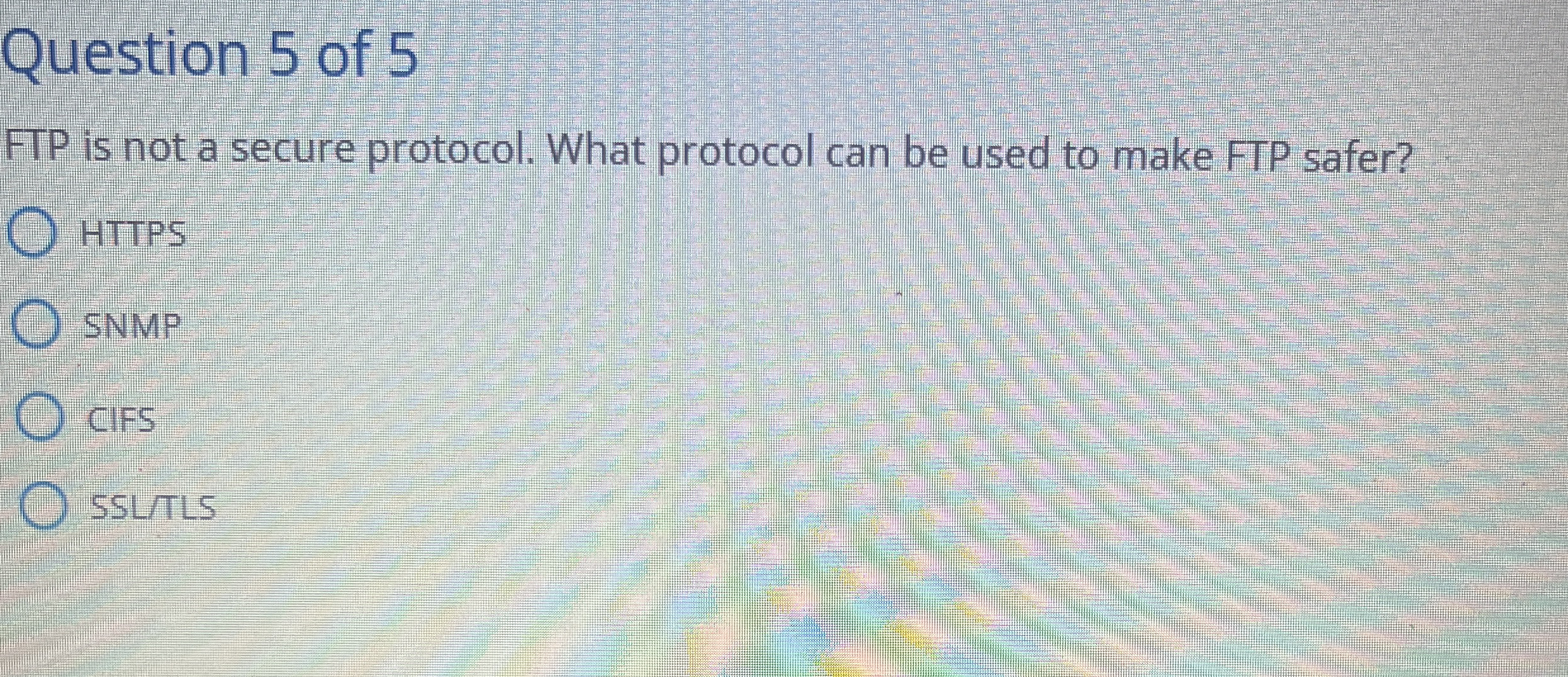 Question 5 of 5 FTP is not a secure protocol.