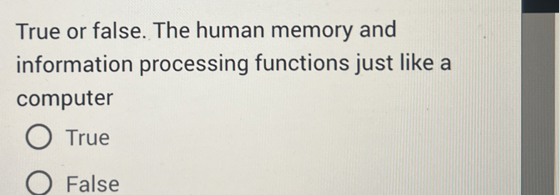 True or false. The human memory and information
