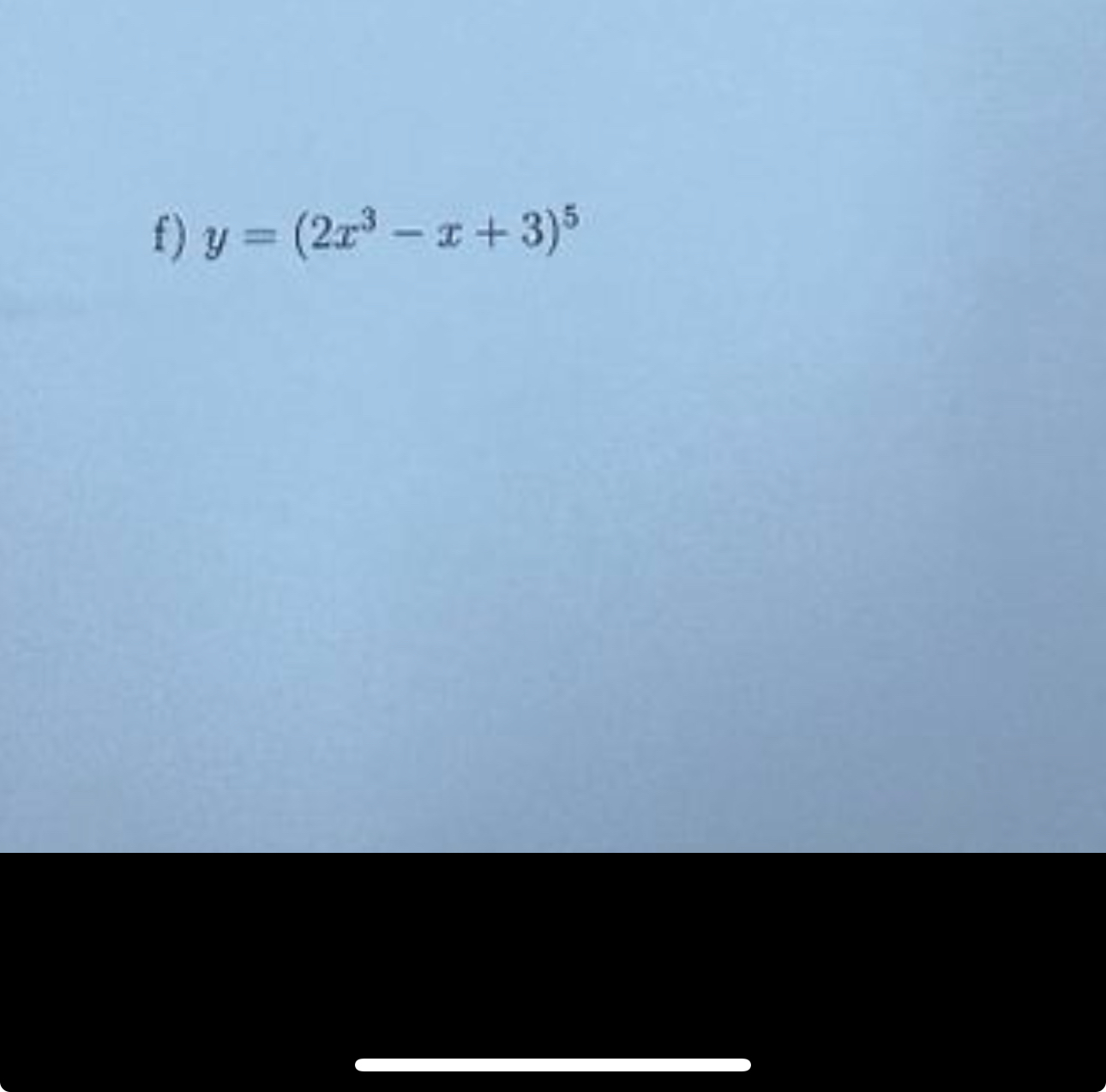 f ) y = ( 2 x 3 - x + 3 ) 5