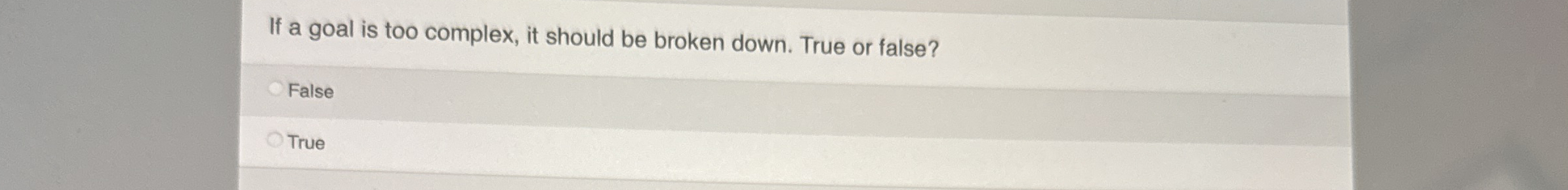 If a goal is too complex, it should be broken