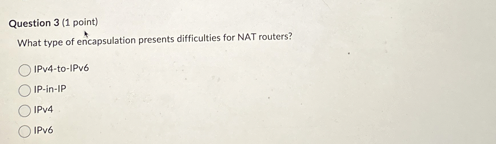 Question 3 ( 1 point ) What type of encapsulation