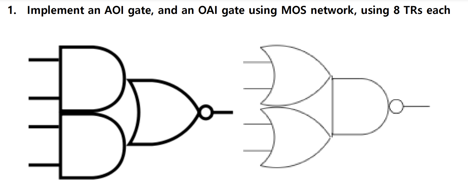 1 . Implement an AOI gate, and an OAI gate using