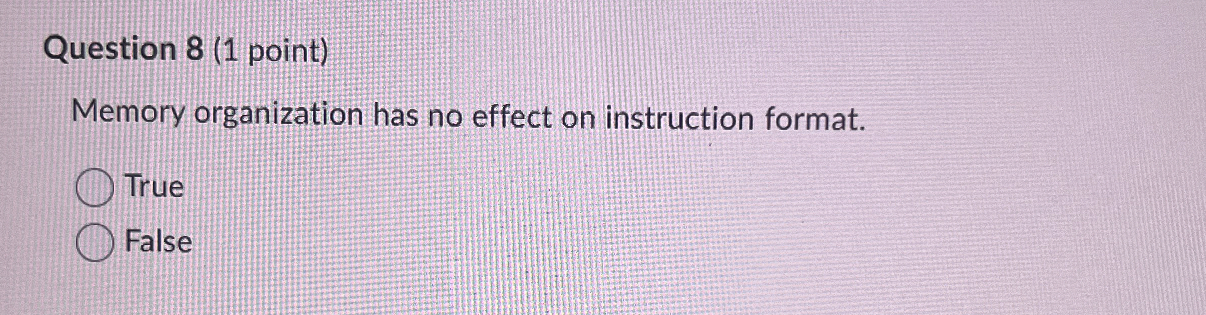 Question 8 ( 1 point ) Memory organization has no