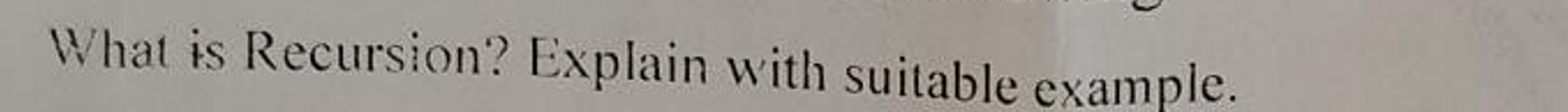 What is Recursion? Explain with suitable example.