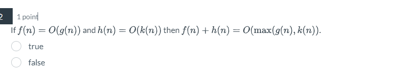 1 point If f ( n ) = O ( g ( n ) ) and h ( n ) =
