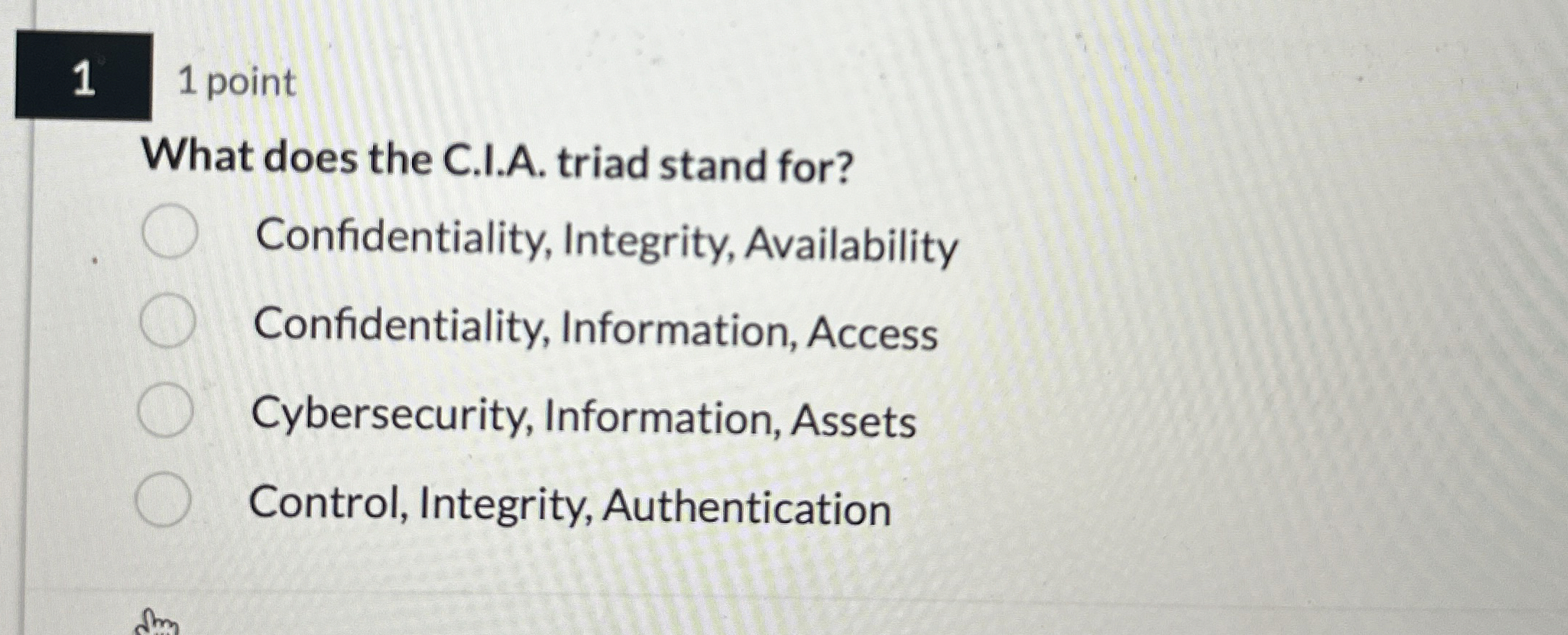 1 1 point What does the C . I.A . triad stand