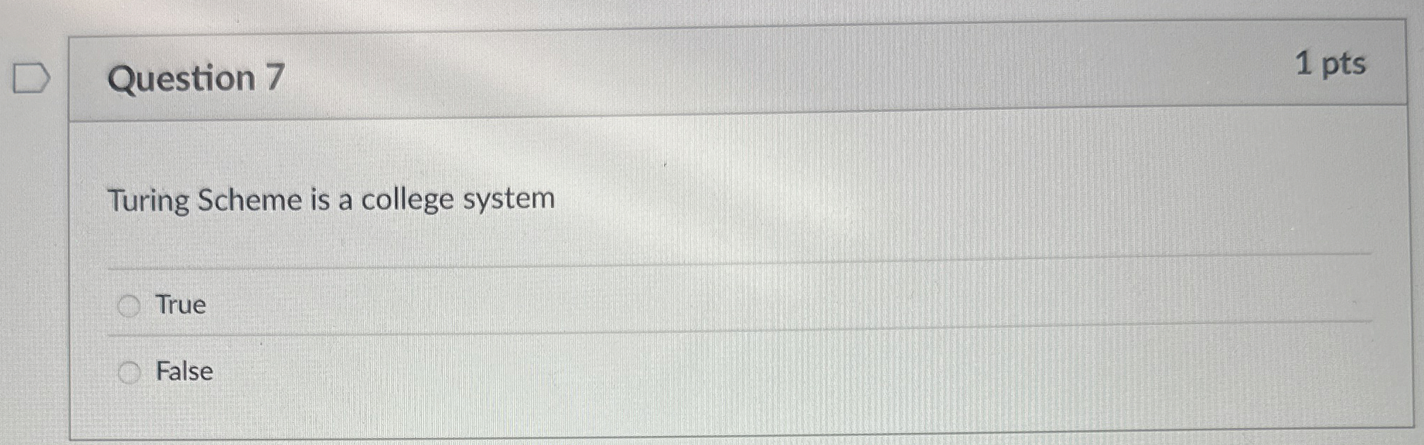 Question 7 Turing Scheme is a college system True
