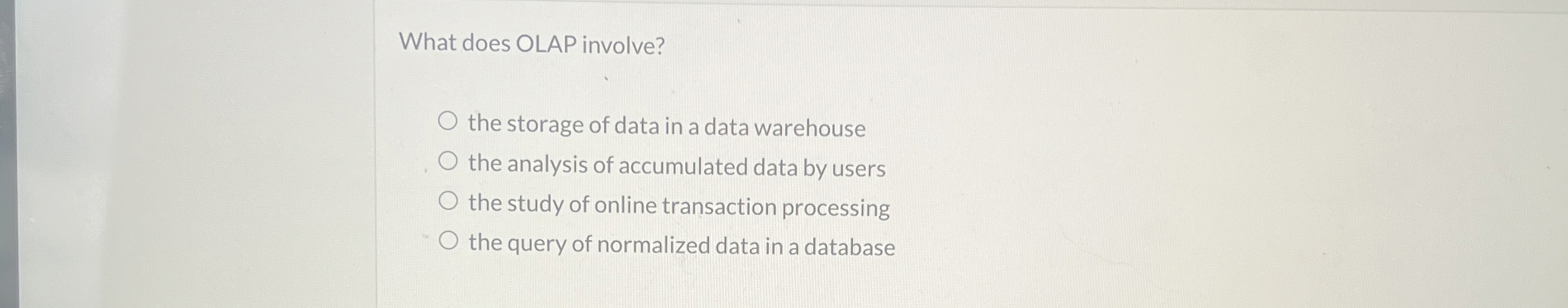 What does OLAP involve? the storage of data in a