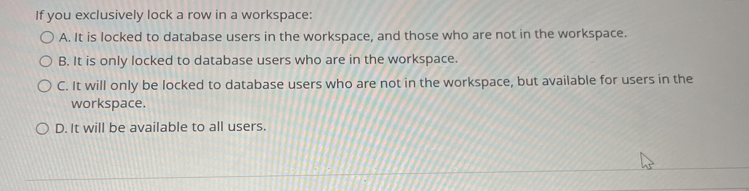 If you exclusively lock a row in a workspace: A .