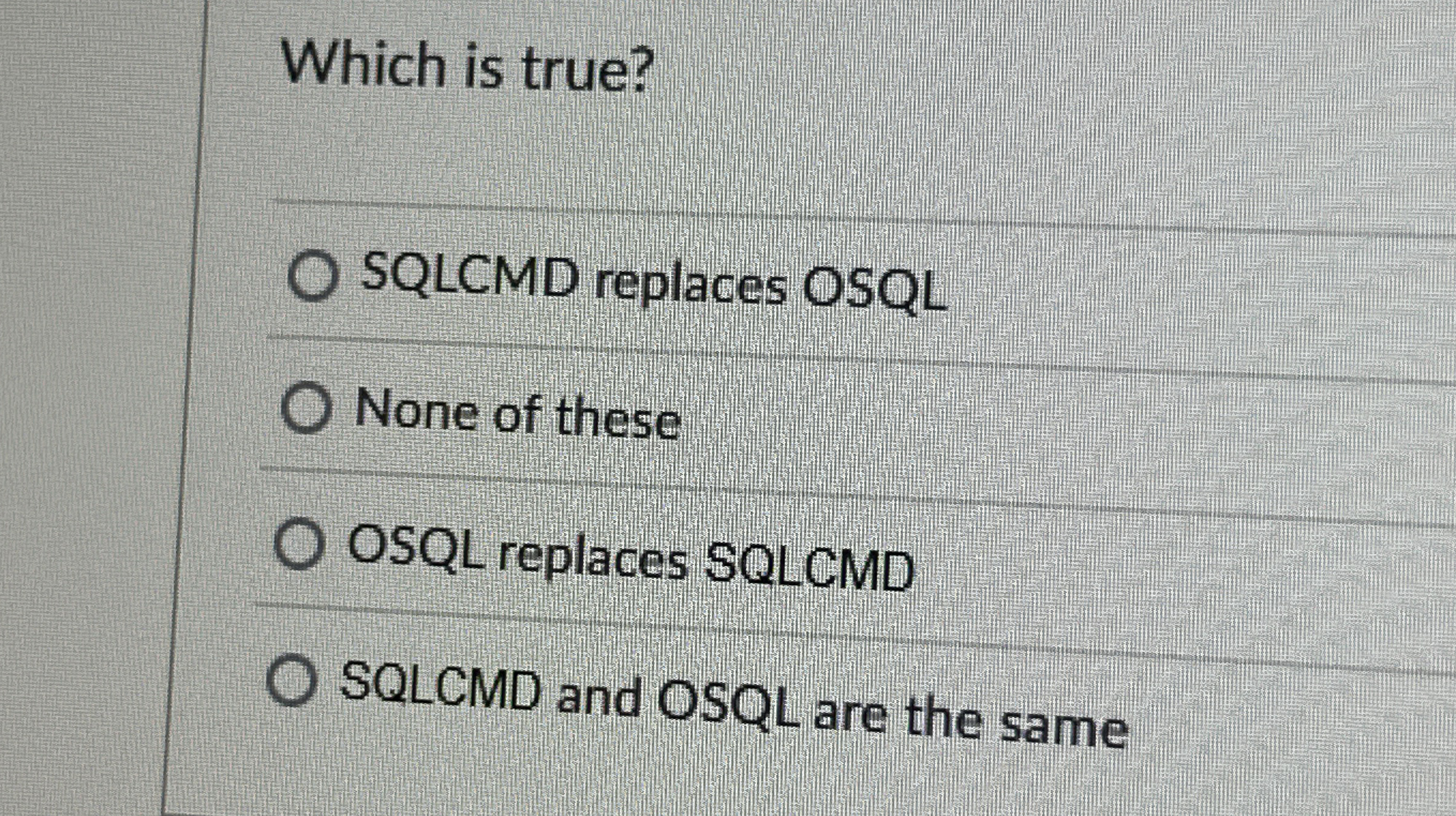 Which is true? SQLCMD replaces OSQL None of these