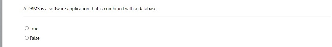A DBMS is a software application that is combined