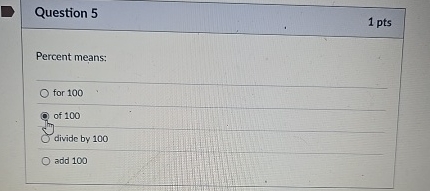 Question 5 1 pts Percent means: for 1 0 0 of 1 0