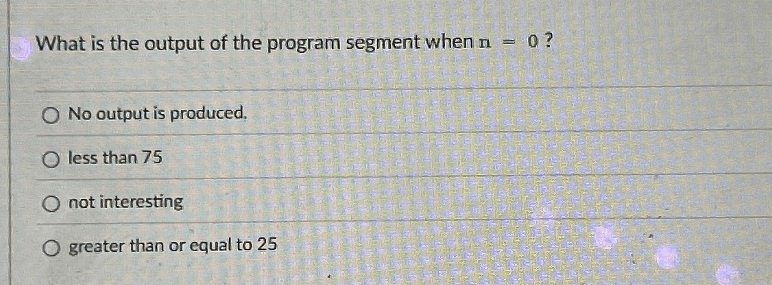 What is the output of the program segment when n