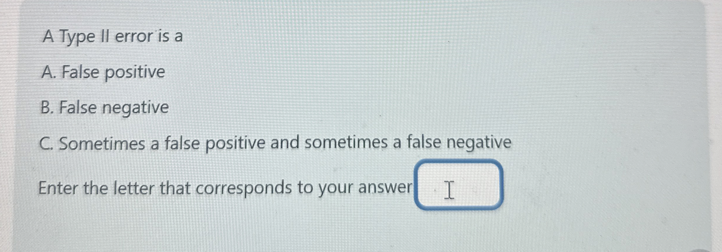 A Type ll error is a A . False positive B . False