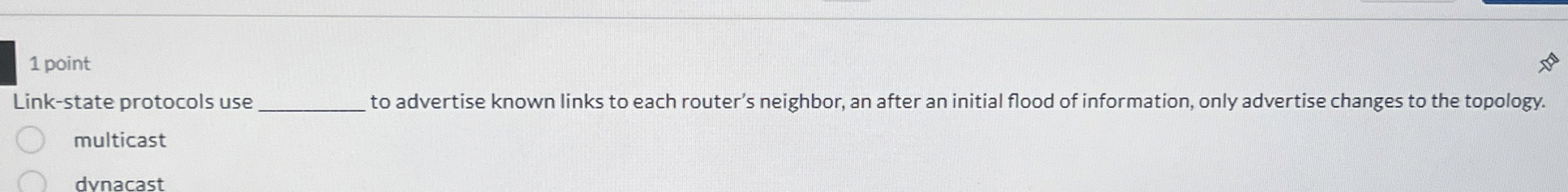 1 point Link - state protocols use to advertise