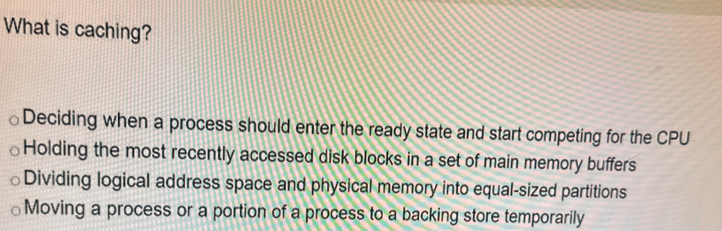 What is caching? Deciding when a process should