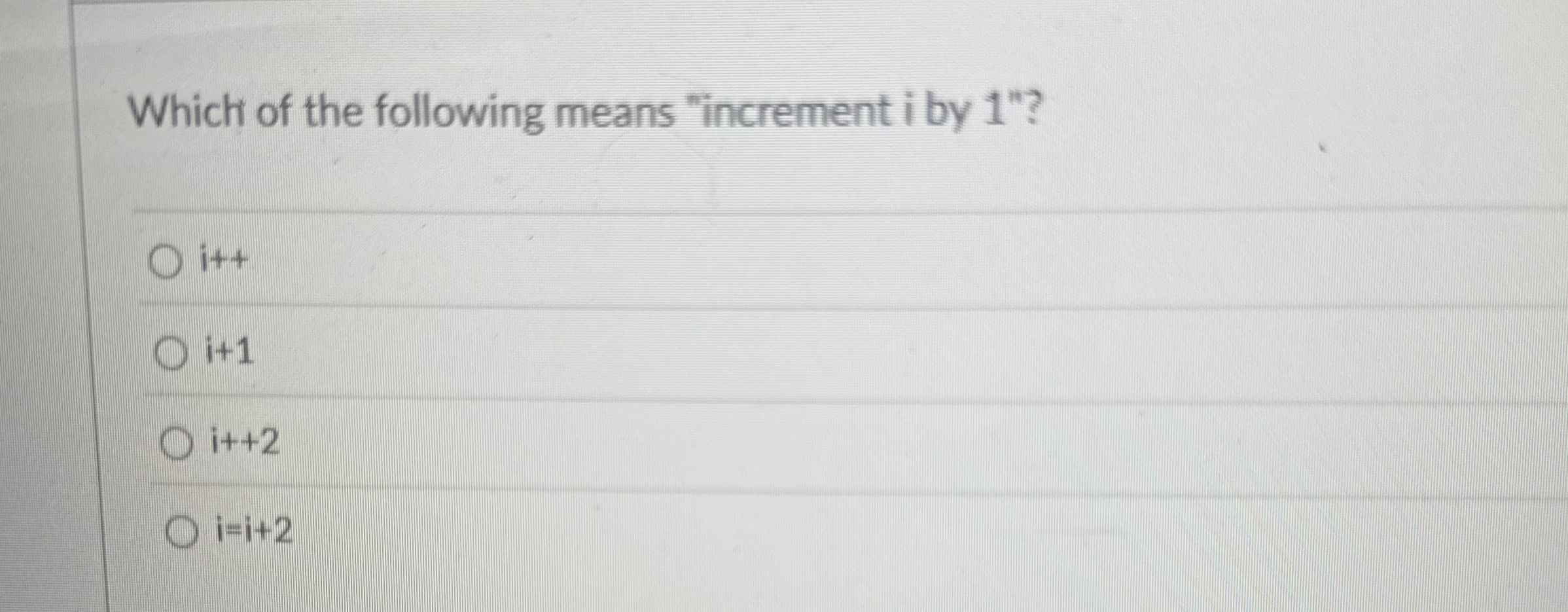 Which of the following means "increment i by 1 "