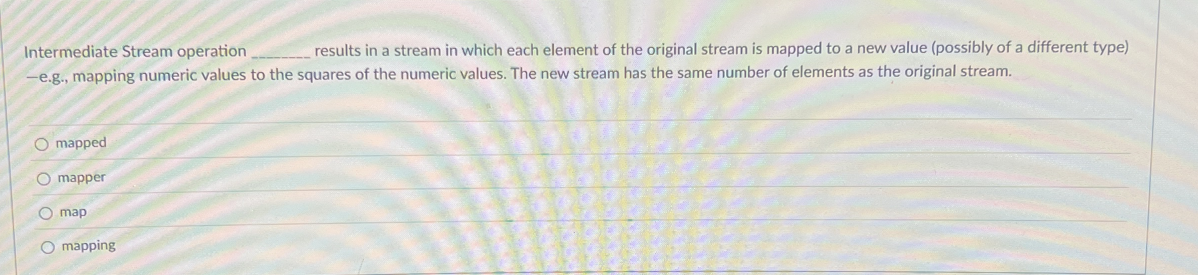 Intermediate Stream operation q , results in a