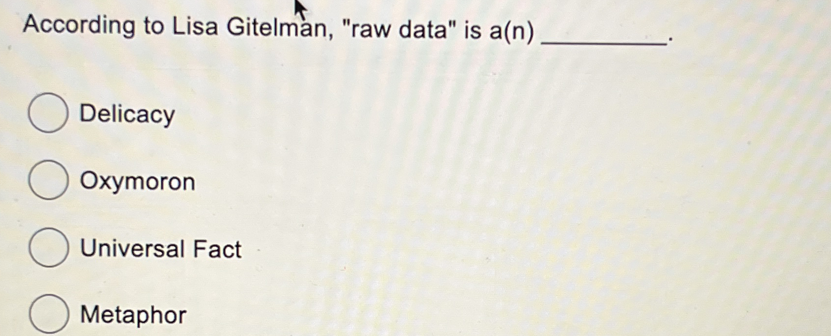 According to Lisa Gitelman, "raw data" is a ( n )