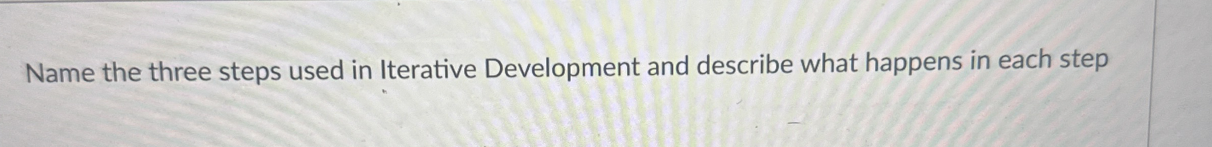 Name the three steps used in Iterative