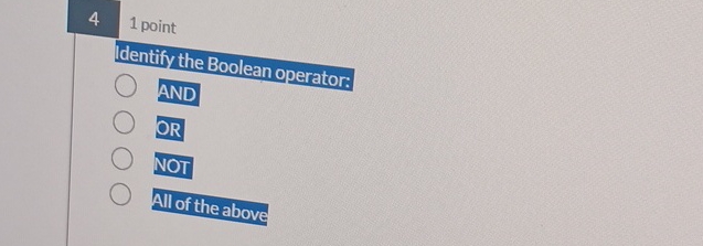 4 1 point Identify the Boolean operator: AND OR