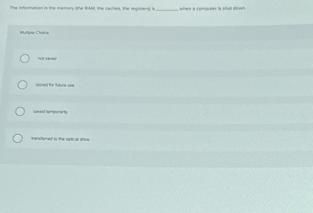 The information in the memory ( the RAM, the