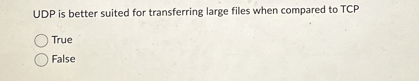 UDP is better suited for transferring large files