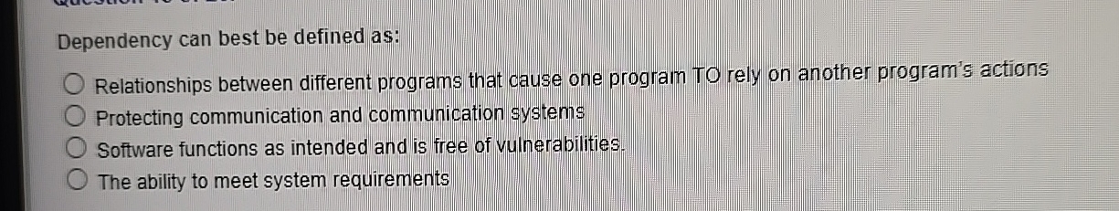 Dependency can best be defined as: Relationships