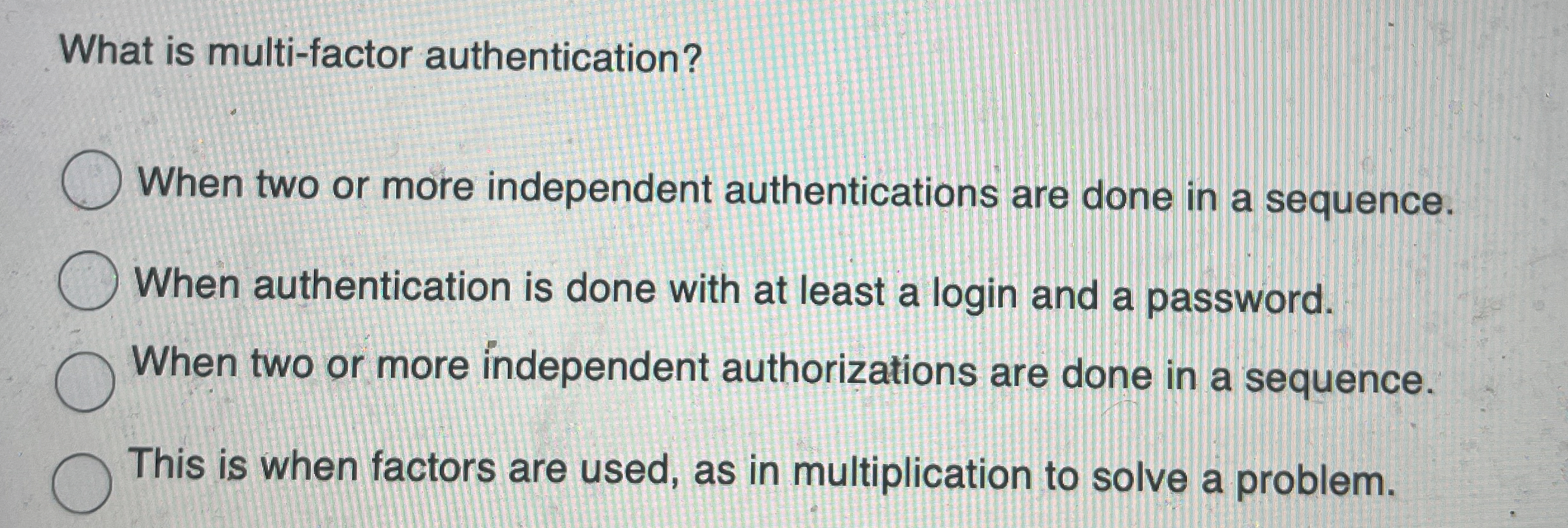 What is multi - factor authentication? When two