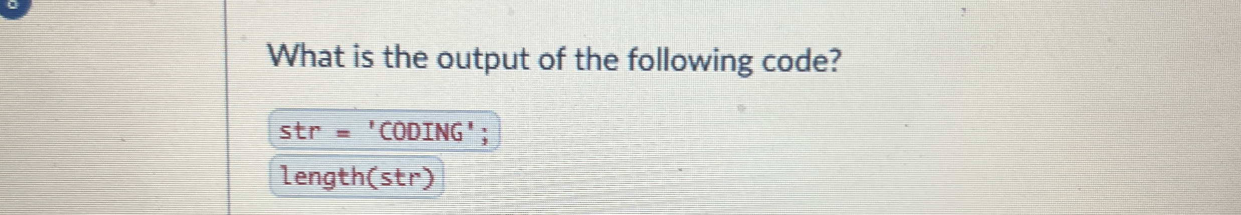 What is the output of the following code? s t r =