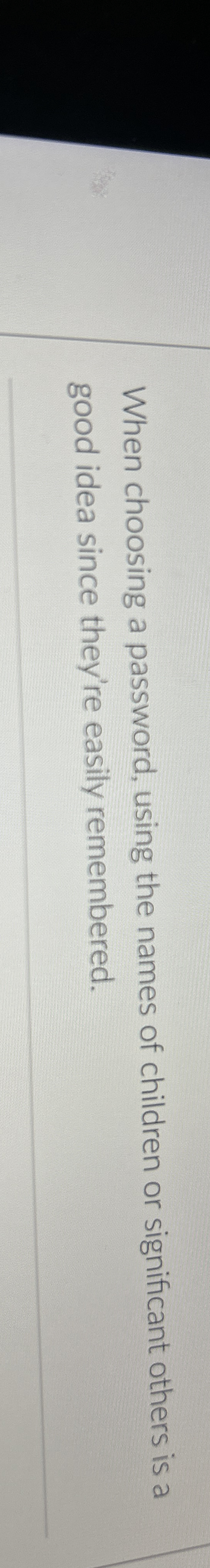 When choosing a password, using the names of