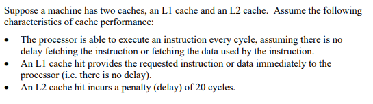 Suppose a machine has two caches, an L 1 cache