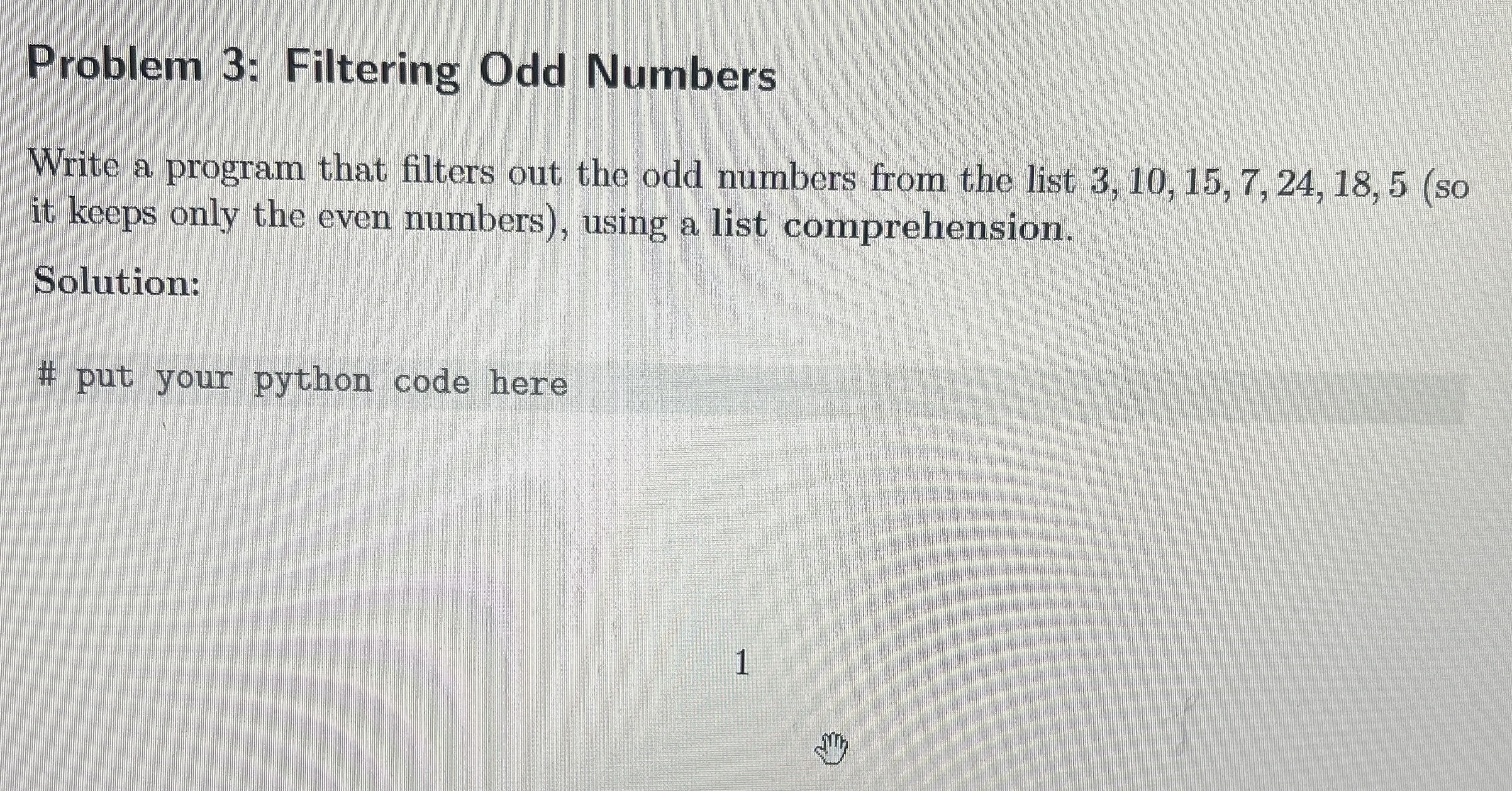 Problem 3 : Filtering Odd Numbers Write a program