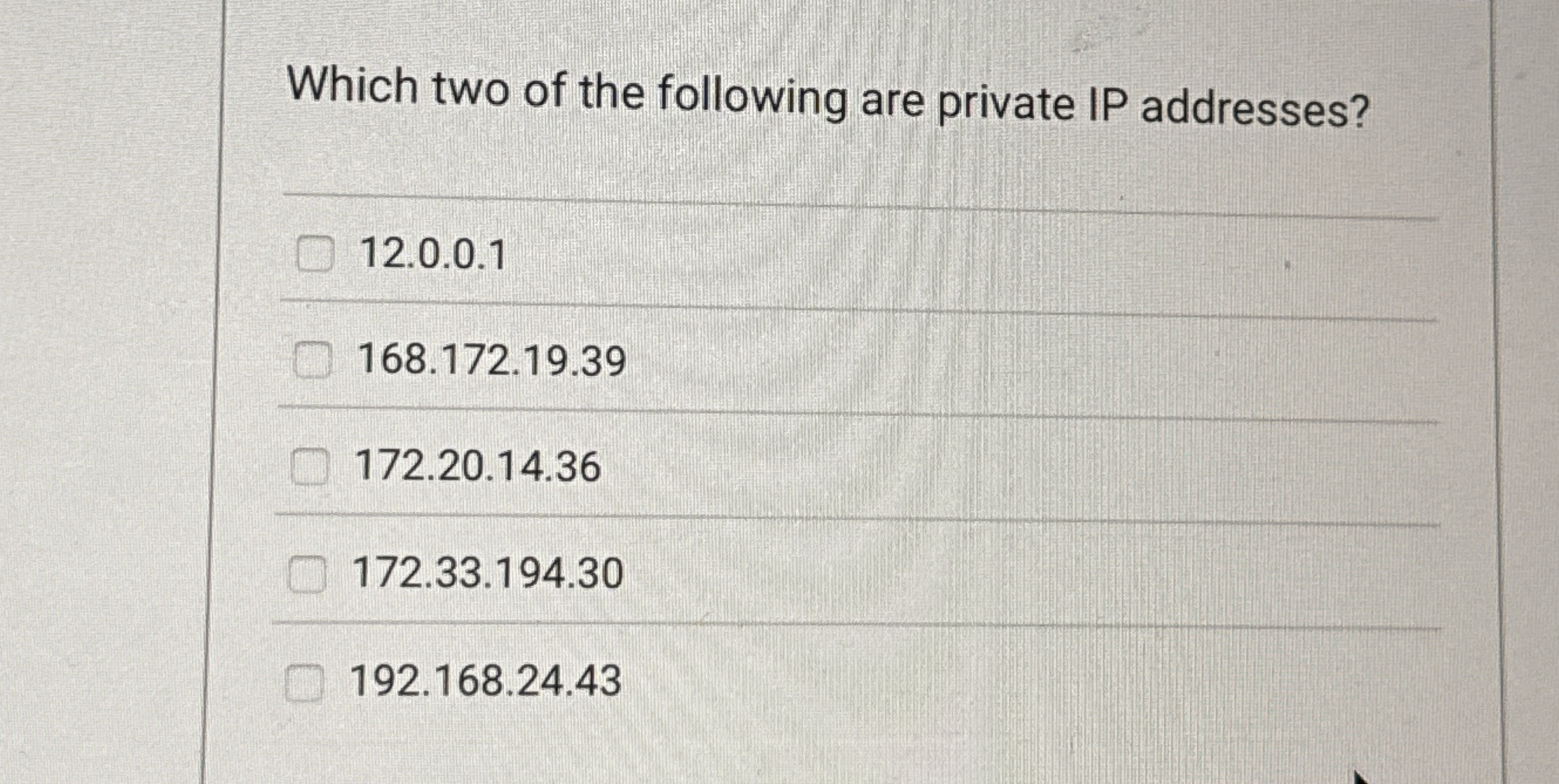 Which two of the following are private IP