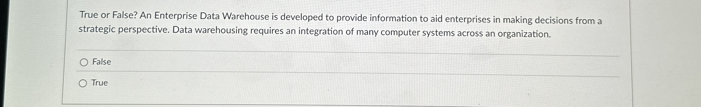 True or False? An Enterprise Data Warehouse is