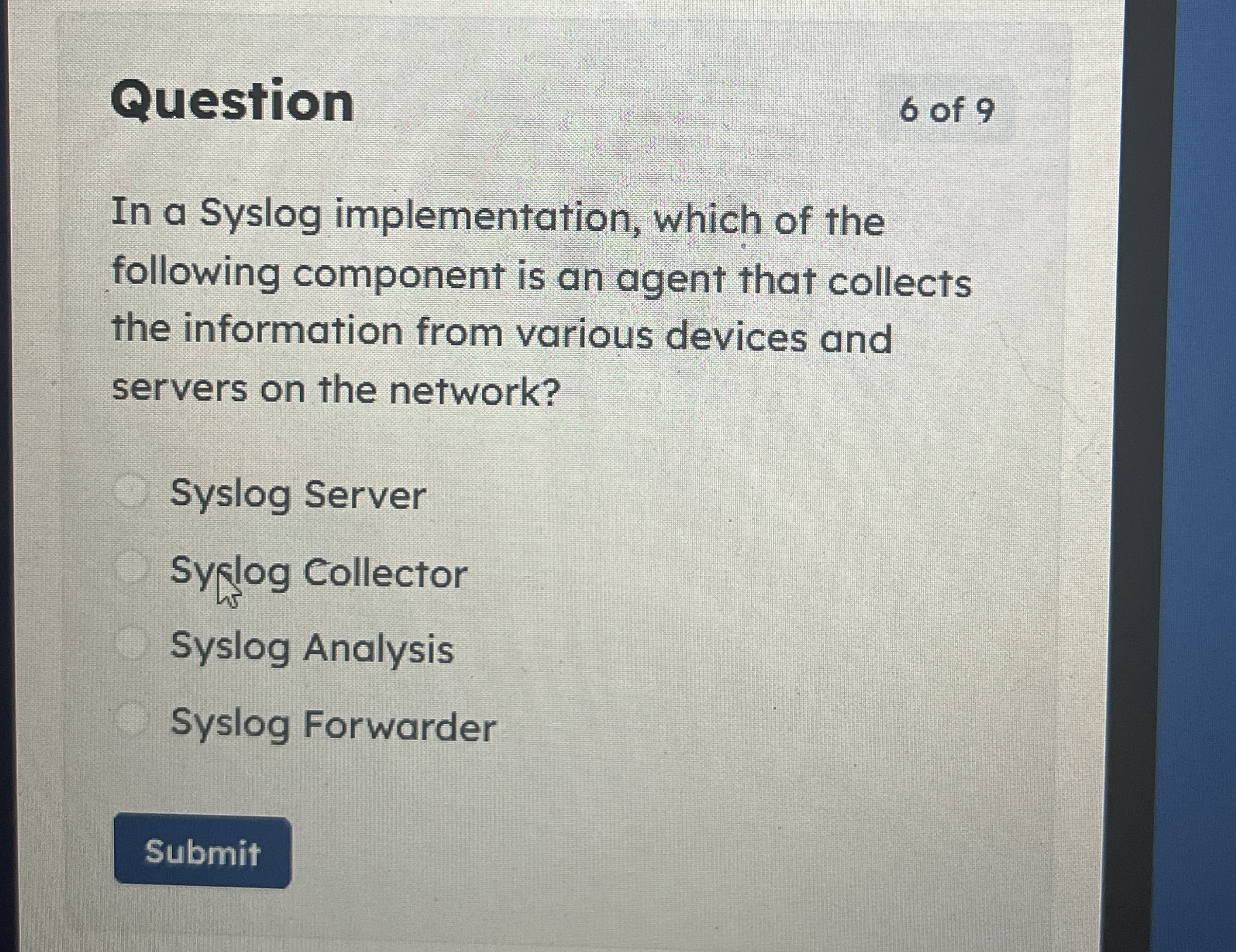 Question 6 of 9 In a Syslog implementation, which