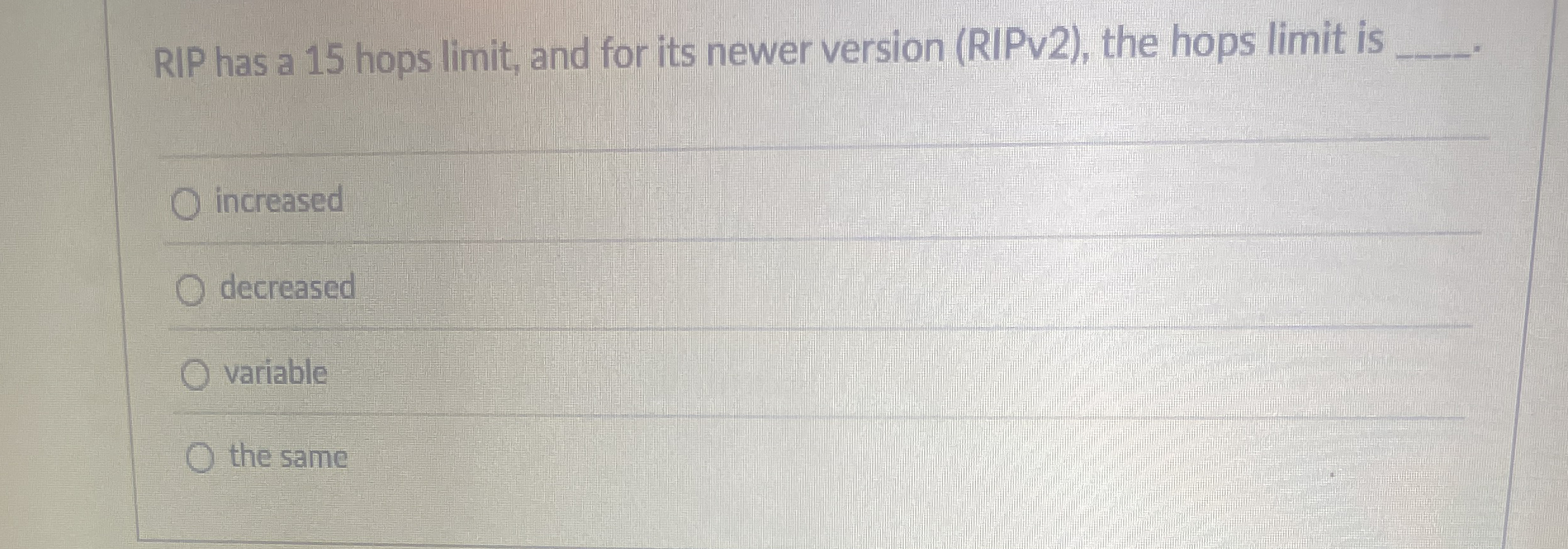 RIP has a 1 5 hops limit , and for its newer