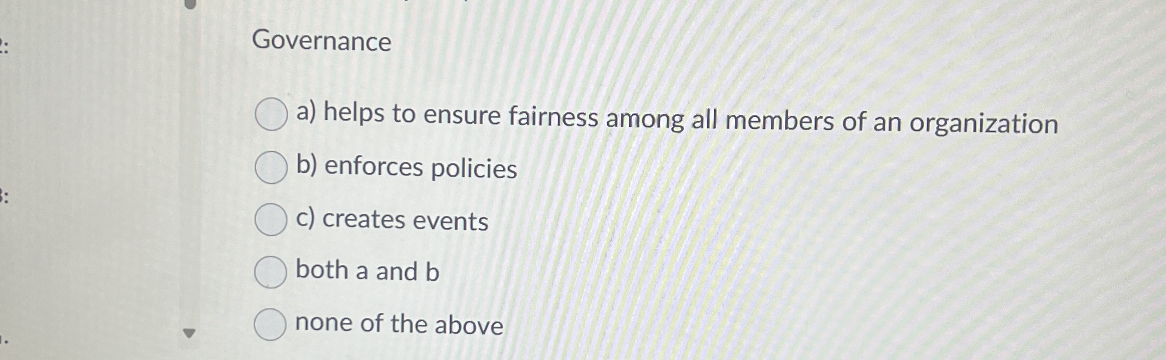 Governance a ) helps to ensure fairness among all