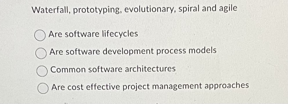 Waterfall, prototyping, evolutionary, spiral and