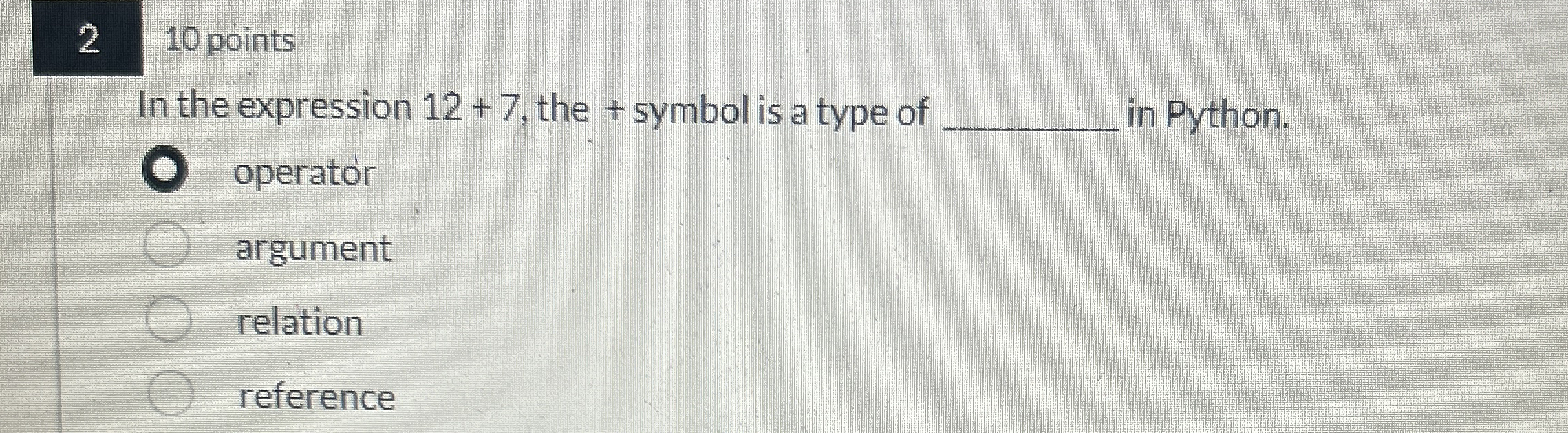 2 1 0 points In the expression 1 2 + 7 , the +