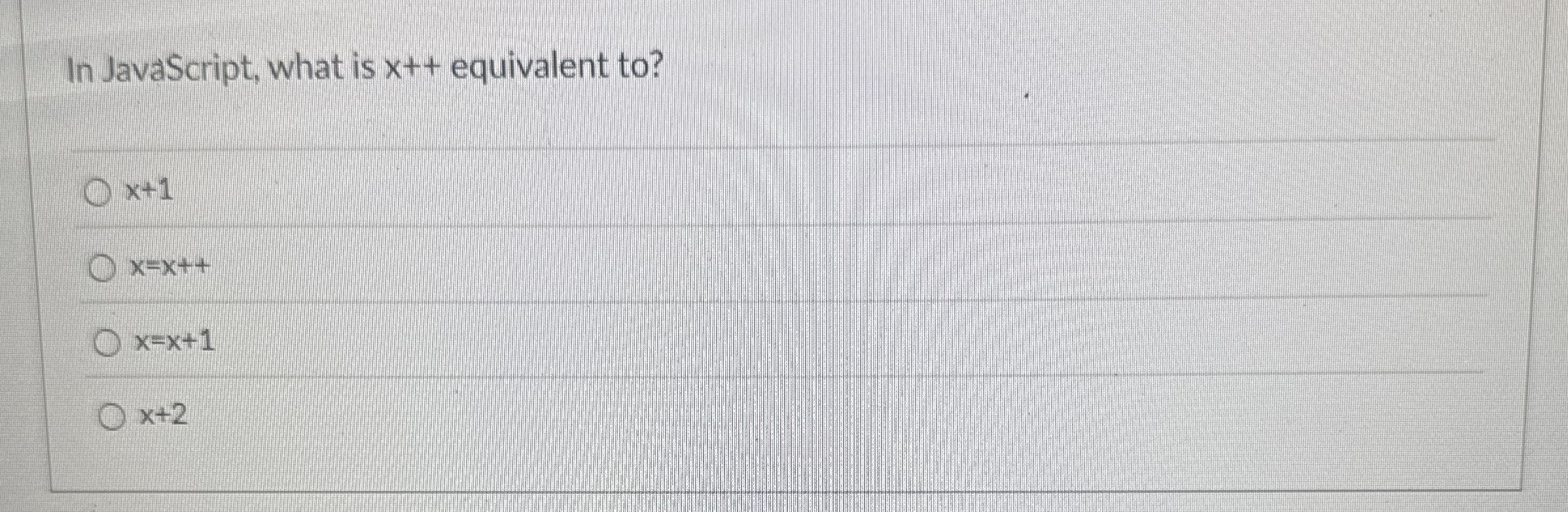 In JavaScript, what is x + + equivalent to ? x +