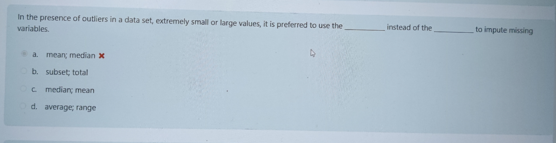 In the presence of outliers in a data set,